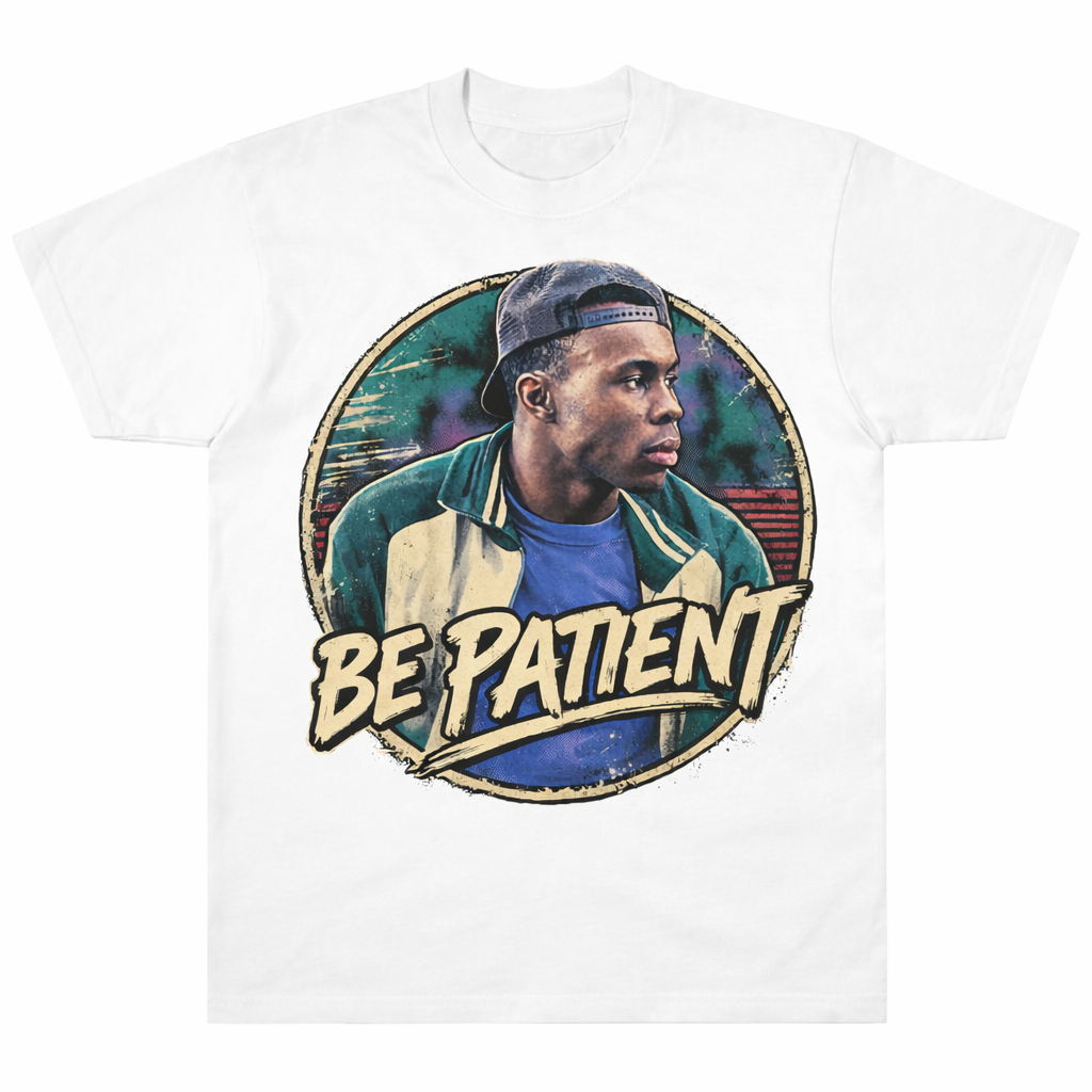 Be Patient Tee